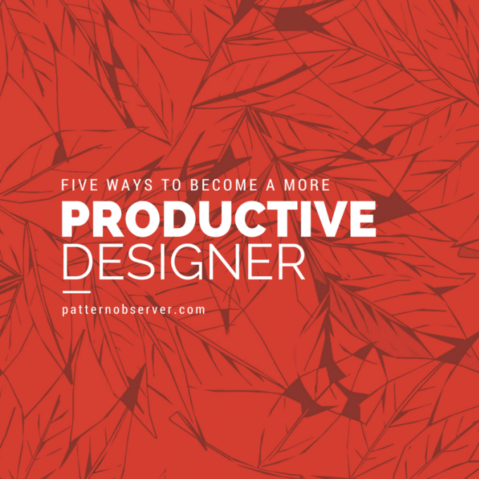 http://patternobserver.com/2015/05/26/five-ways-become-productive-designer/