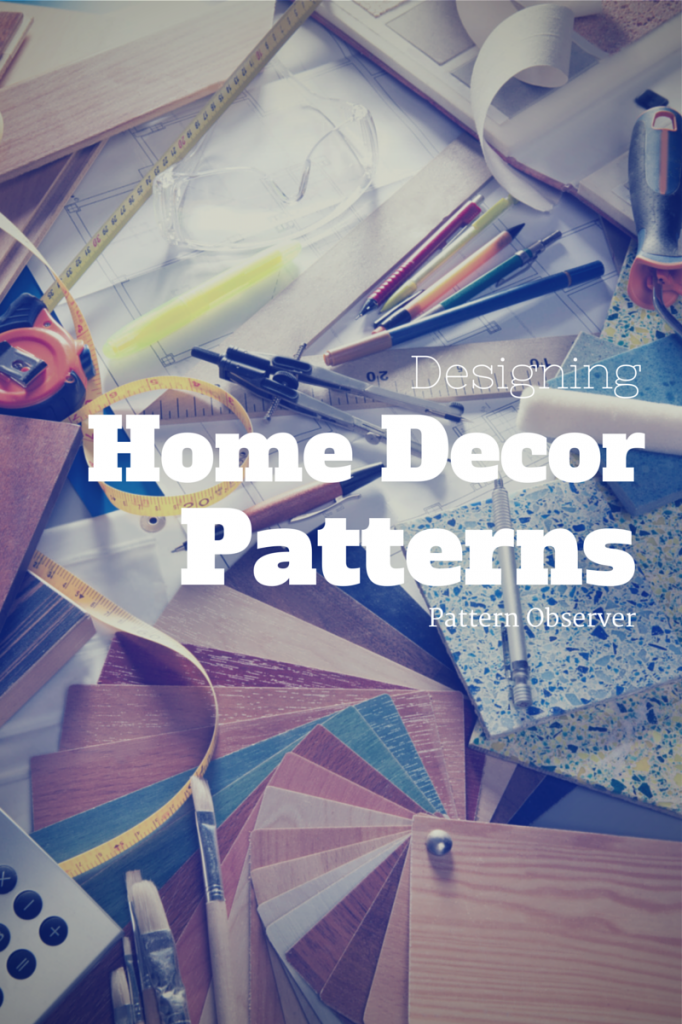 Designing Home Décor Patterns Pattern Observer