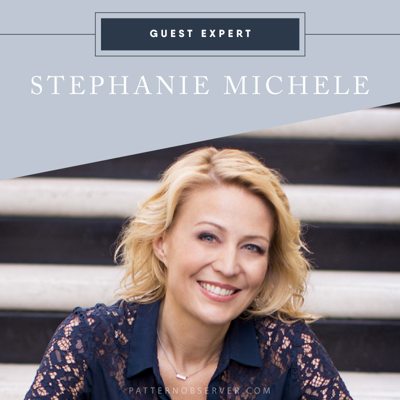 Guest Expert Stephanie Michele Pattern Observer